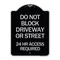 Signmission Do Not Block Driveway or Street 24 Hour Access Required Heavy-Gauge Alum Sign, 24" H, BS-1824-24174 A-DES-BS-1824-24174 - alternate 1